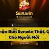 Hướng dẫn nhận biết Sunwin thật và giả cho người mới