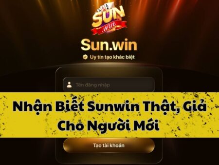 Hướng dẫn nhận biết Sunwin thật và giả cho người mới