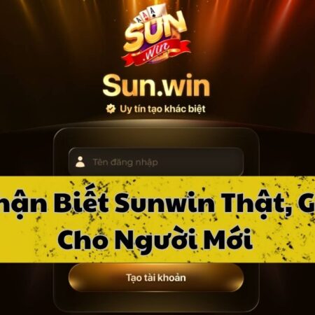 Hướng dẫn nhận biết Sunwin thật và giả cho người mới